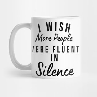 I Wish More People Were Fluent In Silence. Funny Sarcastic Statement Saying Mug